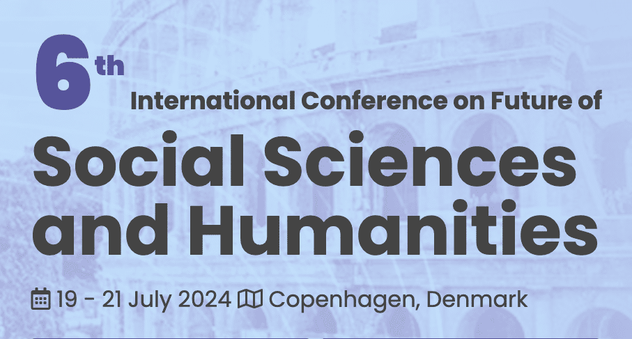 6th International Conference on Future of Social Sciences and Humanities